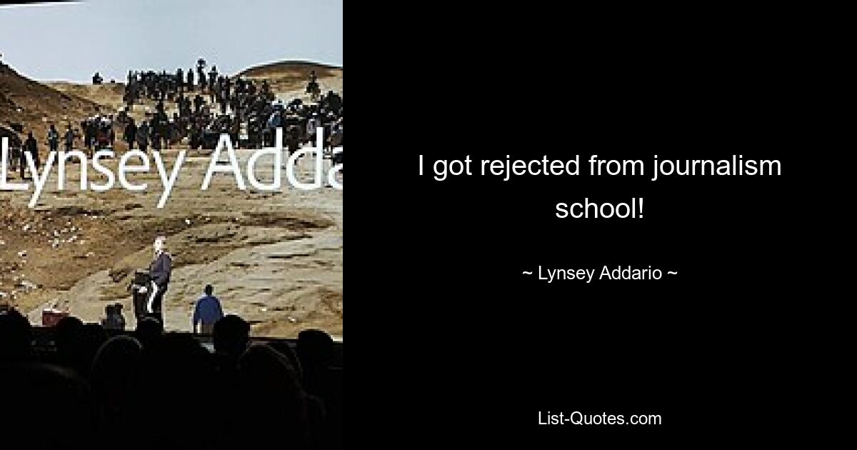 I got rejected from journalism school! — © Lynsey Addario