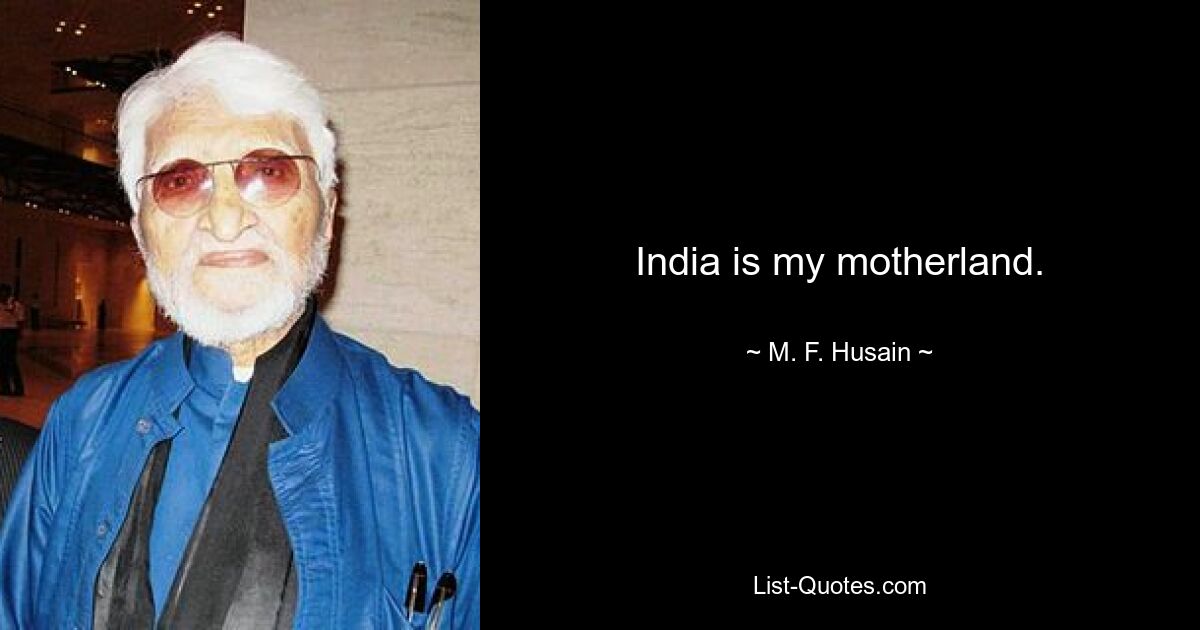 Indien ist mein Mutterland. — © MF Husain