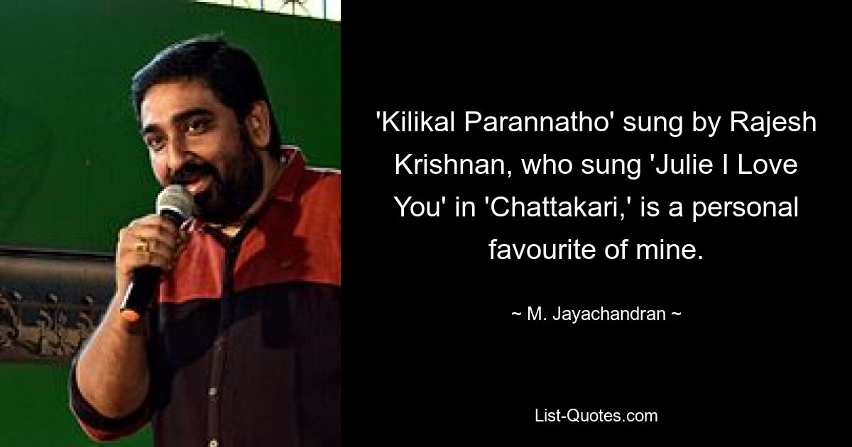 'Kilikal Parannatho' sung by Rajesh Krishnan, who sung 'Julie I Love You' in 'Chattakari,' is a personal favourite of mine. — © M. Jayachandran