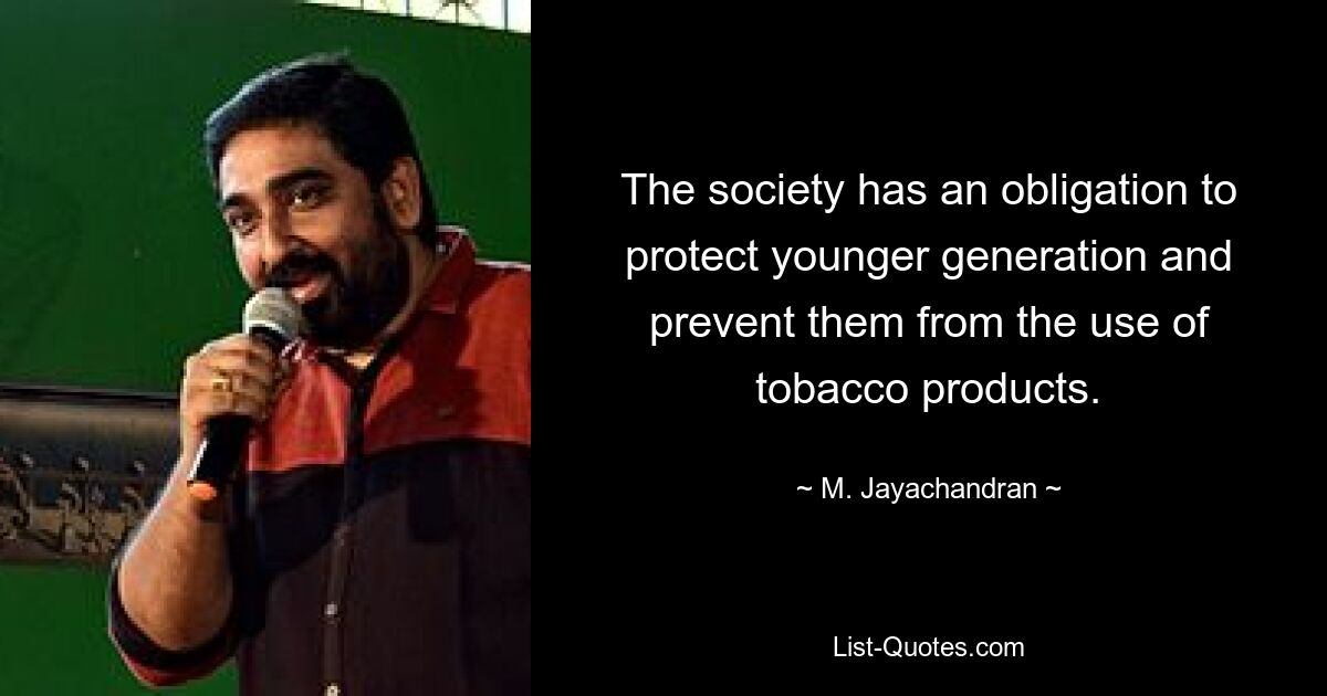 The society has an obligation to protect younger generation and prevent them from the use of tobacco products. — © M. Jayachandran