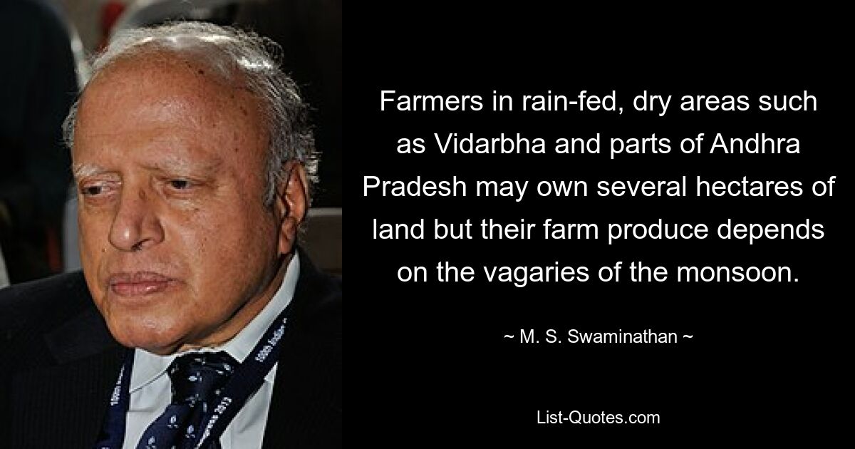 Фермеры в богарных и засушливых районах, таких как Видарбха и некоторые районы Андхра-Прадеша, могут владеть несколькими гектарами земли, но их сельскохозяйственная продукция зависит от капризов муссонов. — © МС Сваминатан 