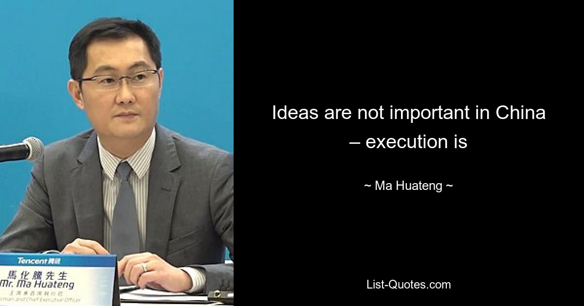 Ideas are not important in China – execution is — © Ma Huateng