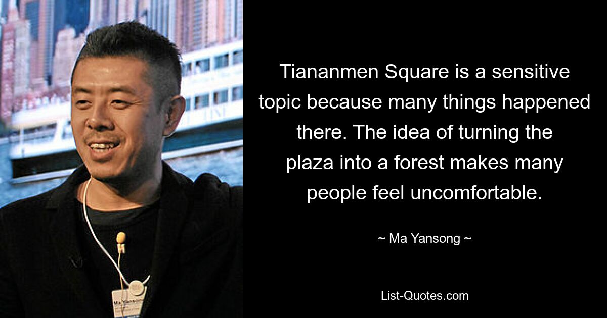 Tiananmen Square is a sensitive topic because many things happened there. The idea of turning the plaza into a forest makes many people feel uncomfortable. — © Ma Yansong