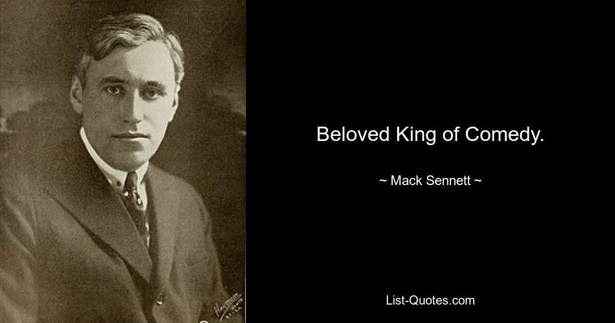 Beloved King of Comedy. — © Mack Sennett