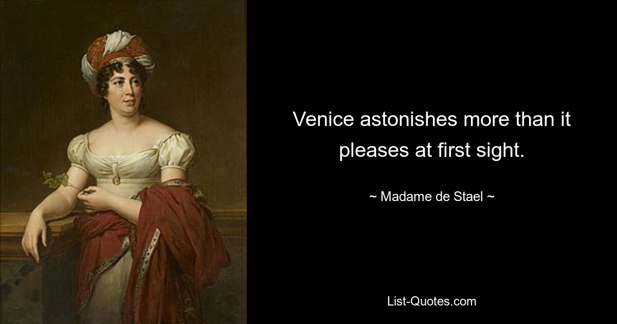 Venice astonishes more than it pleases at first sight. — © Madame de Stael