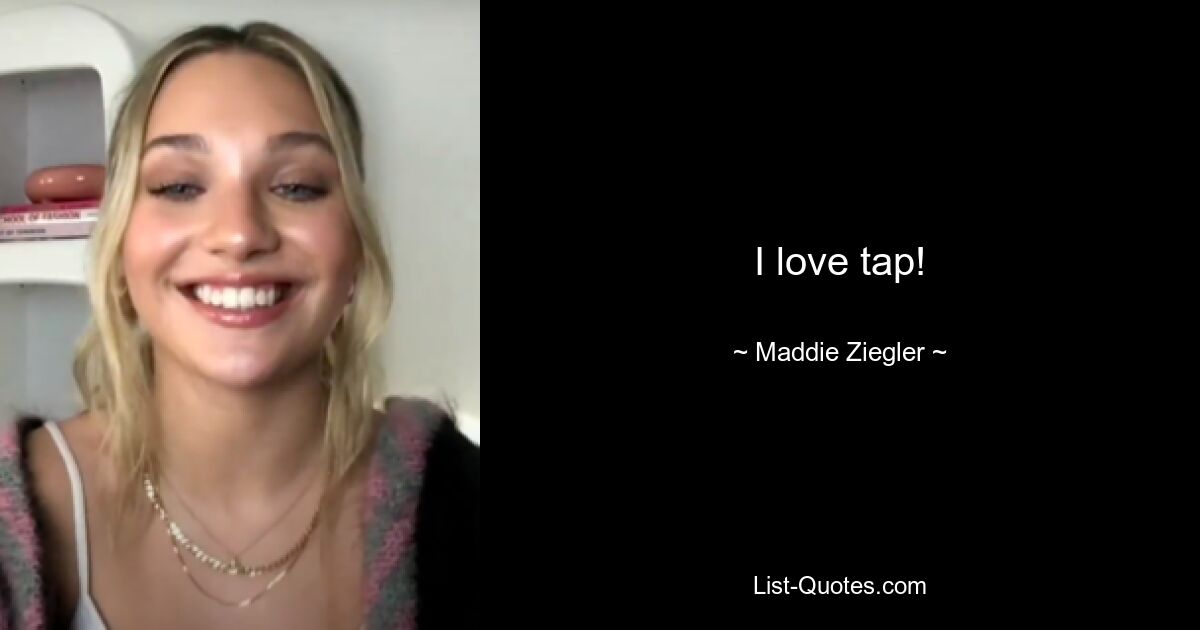 I love tap! — © Maddie Ziegler