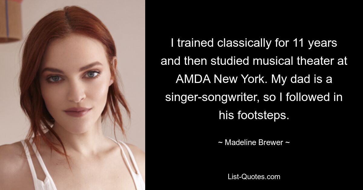 Ich habe 11 Jahre lang eine klassische Ausbildung absolviert und anschließend Musiktheater an der AMDA New York studiert. Mein Vater ist Singer-Songwriter, also bin ich in seine Fußstapfen getreten. — © Madeline Brewer