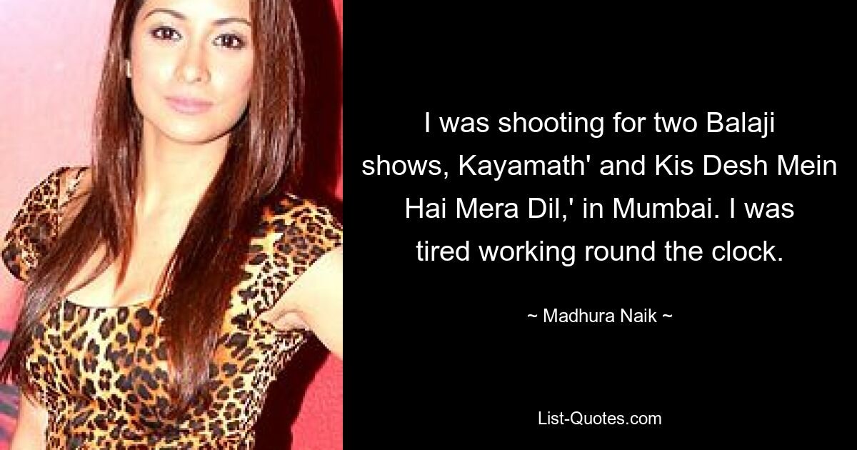 I was shooting for two Balaji shows, Kayamath' and Kis Desh Mein Hai Mera Dil,' in Mumbai. I was tired working round the clock. — © Madhura Naik