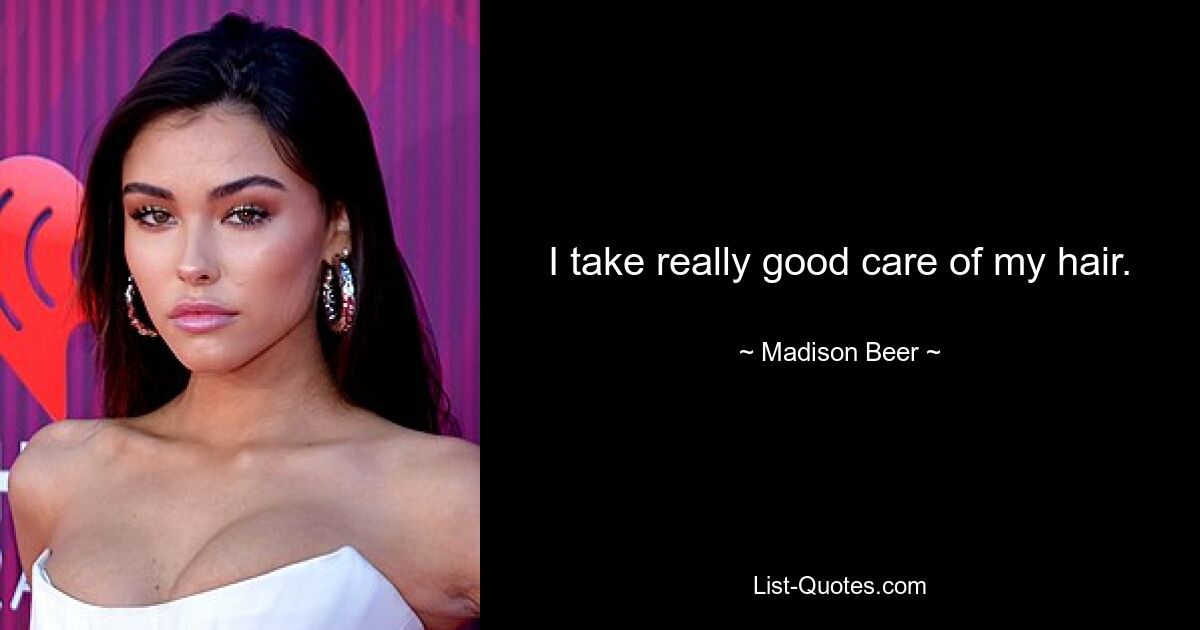 I take really good care of my hair. — © Madison Beer