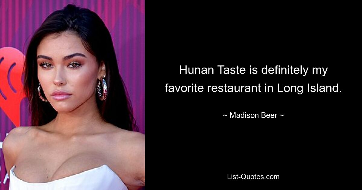 Hunan Taste ist definitiv mein Lieblingsrestaurant auf Long Island. — © Madison Beer 