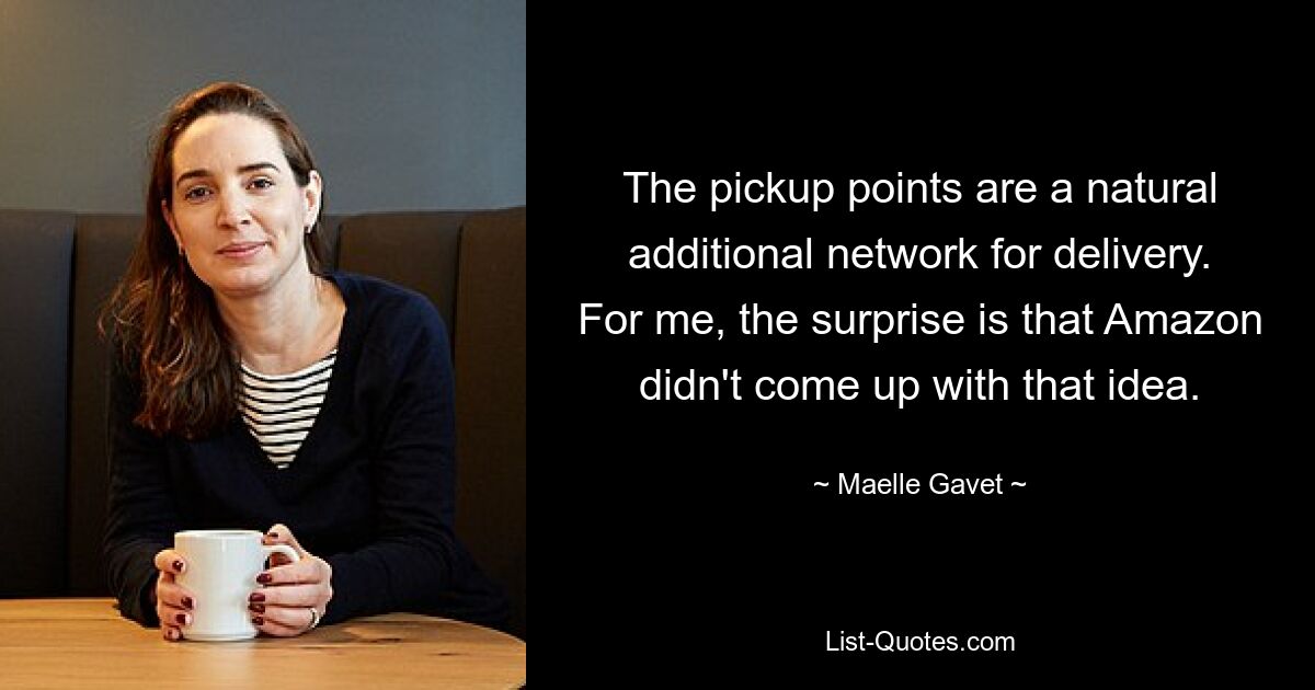 The pickup points are a natural additional network for delivery. For me, the surprise is that Amazon didn't come up with that idea. — © Maelle Gavet