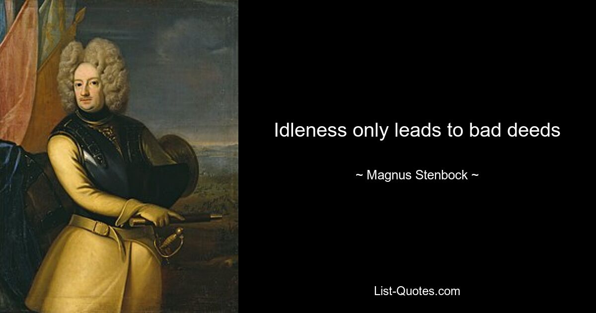 Idleness only leads to bad deeds — © Magnus Stenbock