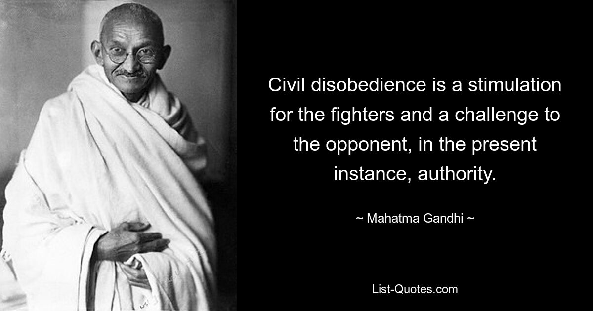 Гражданское неповиновение — это стимул для бойцов и вызов противнику, в данном случае — власти. — © Махатма Ганди 