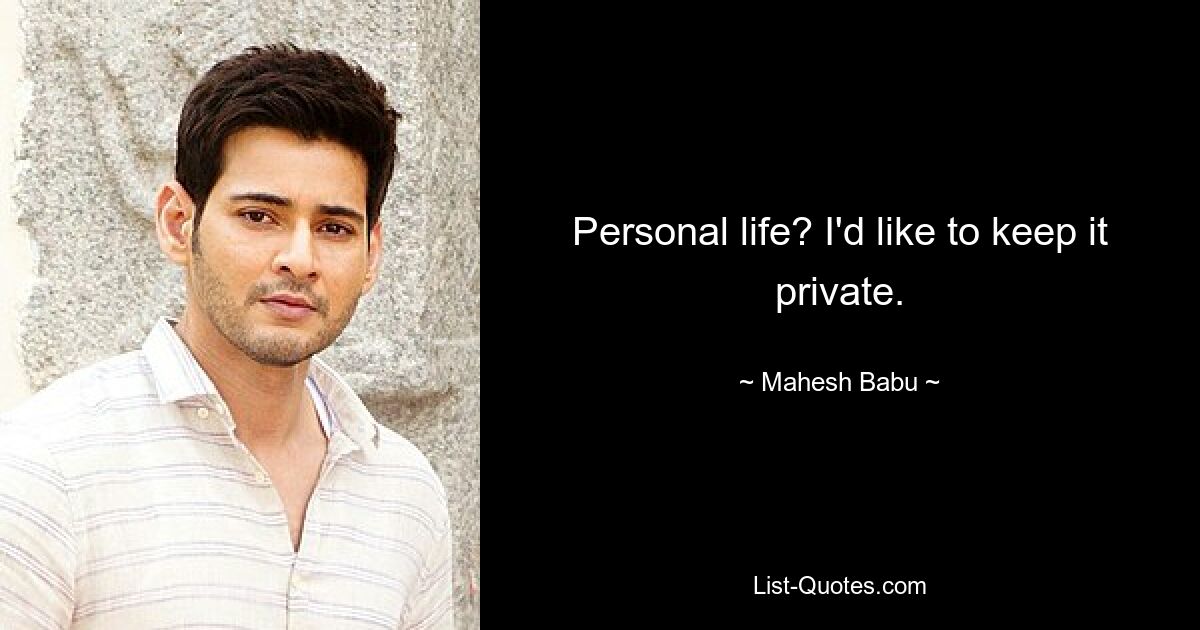 Personal life? I'd like to keep it private. — © Mahesh Babu