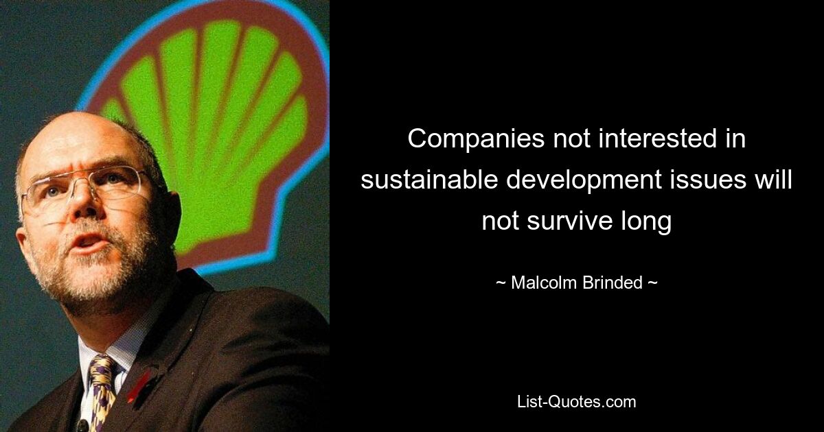 Companies not interested in sustainable development issues will not survive long — © Malcolm Brinded