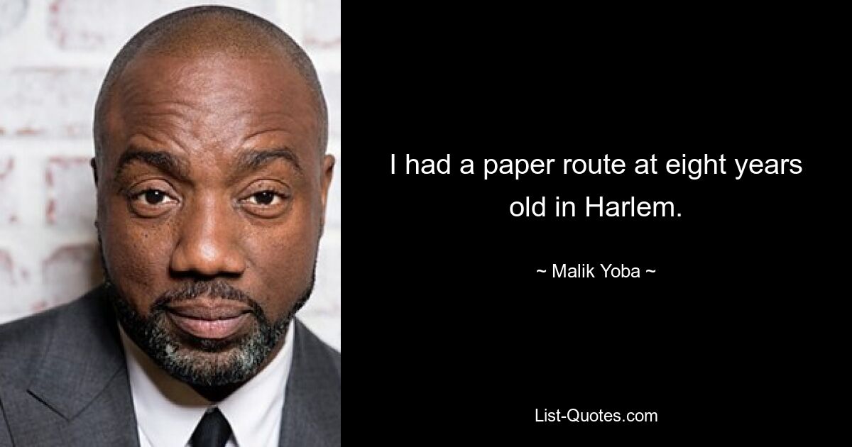 I had a paper route at eight years old in Harlem. — © Malik Yoba