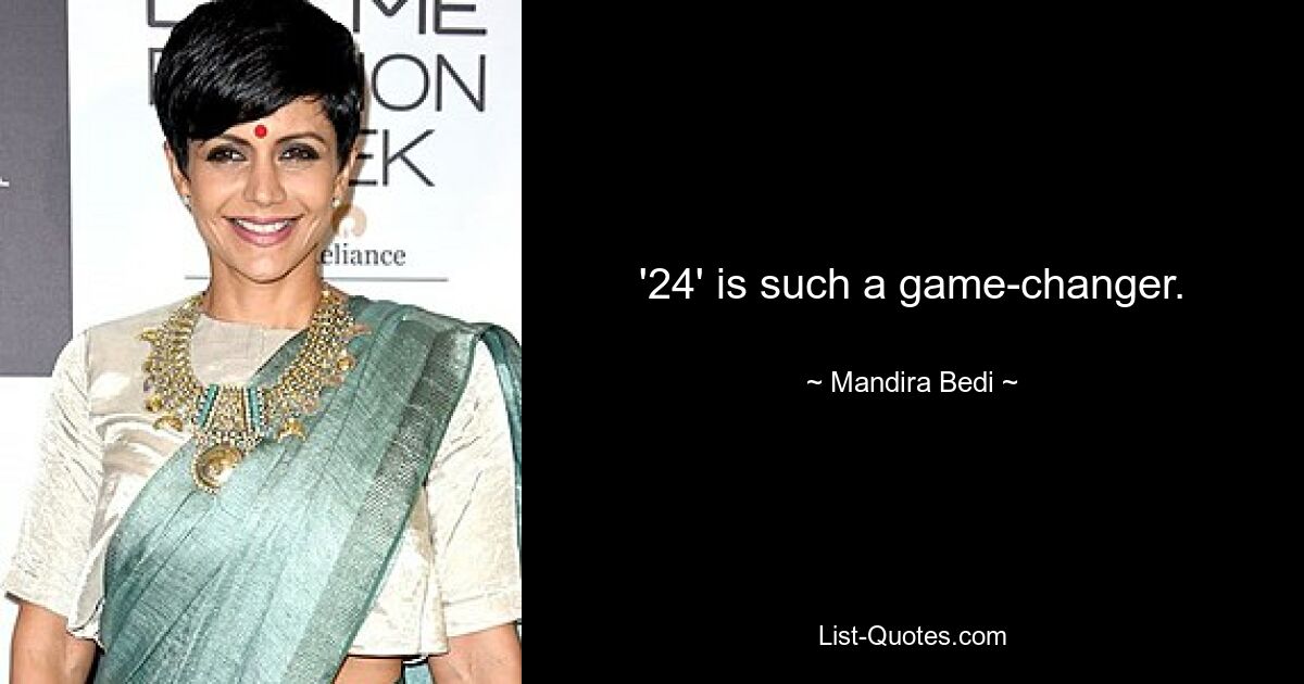 '24' is such a game-changer. — © Mandira Bedi