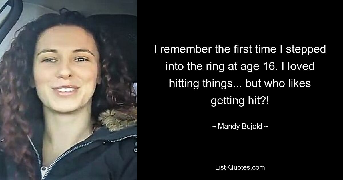 I remember the first time I stepped into the ring at age 16. I loved hitting things... but who likes getting hit?! — © Mandy Bujold