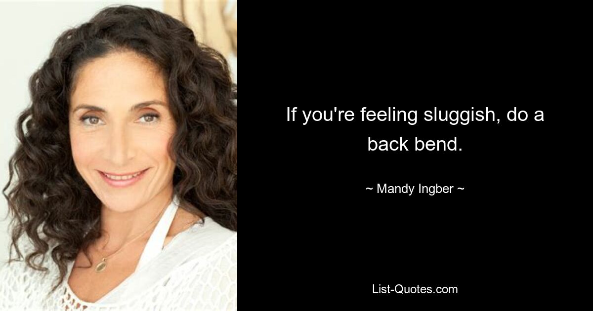 If you're feeling sluggish, do a back bend. — © Mandy Ingber