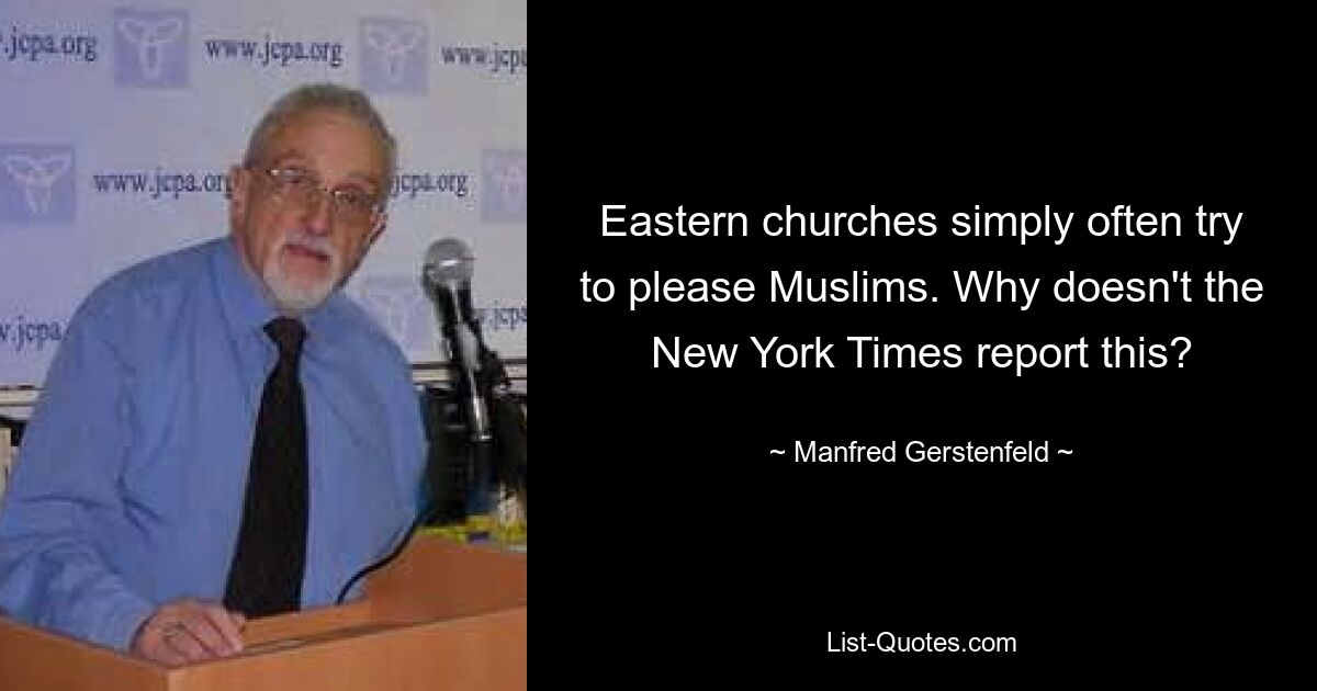 Eastern churches simply often try to please Muslims. Why doesn't the New York Times report this? — © Manfred Gerstenfeld