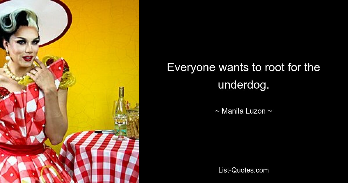 Everyone wants to root for the underdog. — © Manila Luzon