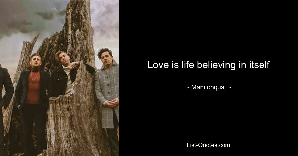 Love is life believing in itself — © Manitonquat