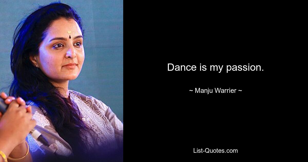 Dance is my passion. — © Manju Warrier