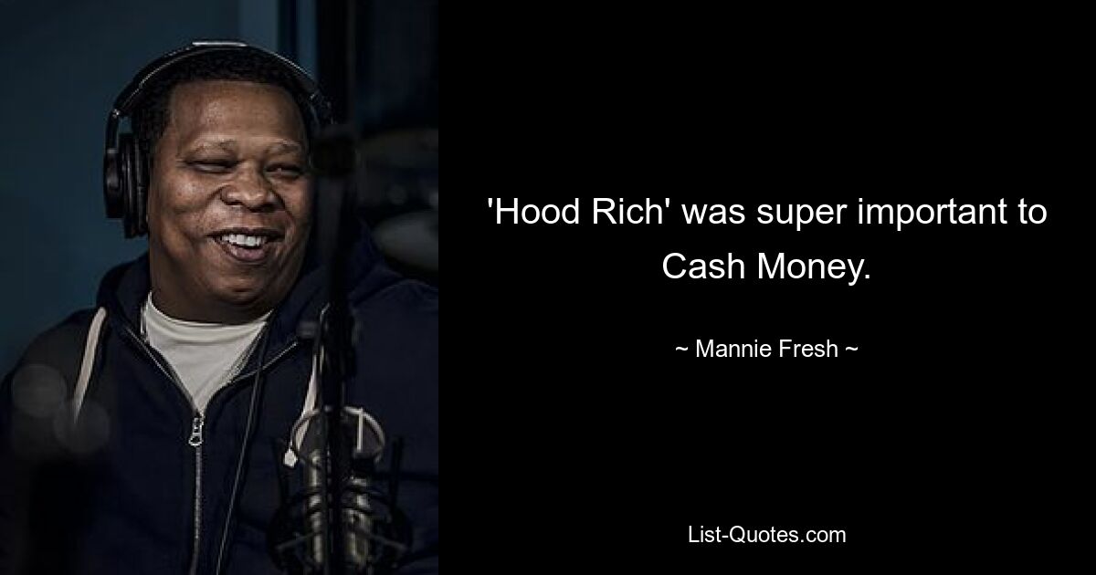 «Hood Rich» был очень важен для Cash Money. — © Мэнни Фреш 