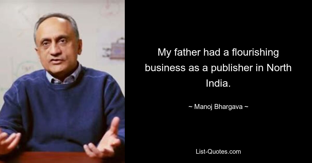 My father had a flourishing business as a publisher in North India. — © Manoj Bhargava