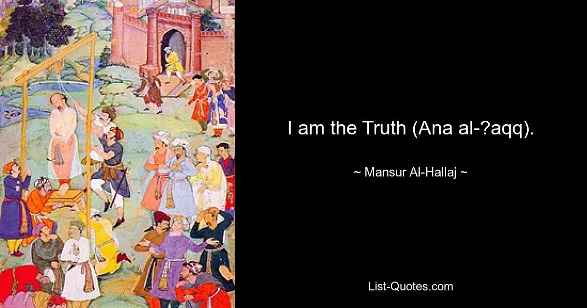 I am the Truth (Ana al-?aqq). — © Mansur Al-Hallaj