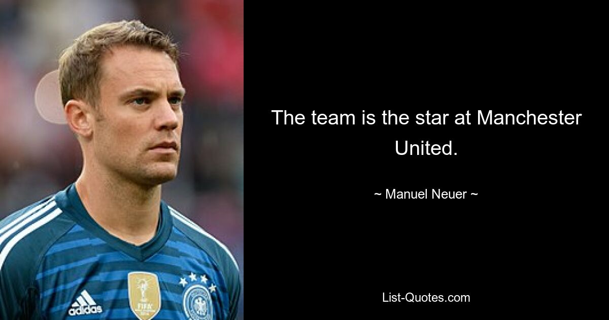 The team is the star at Manchester United. — © Manuel Neuer