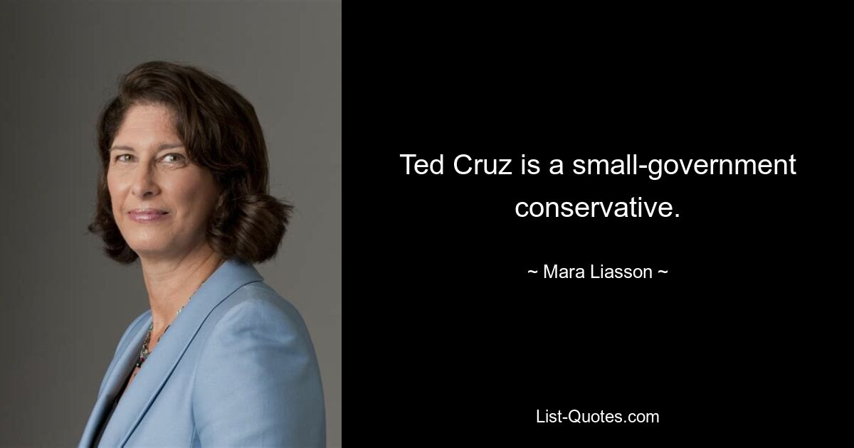 Ted Cruz is a small-government conservative. — © Mara Liasson