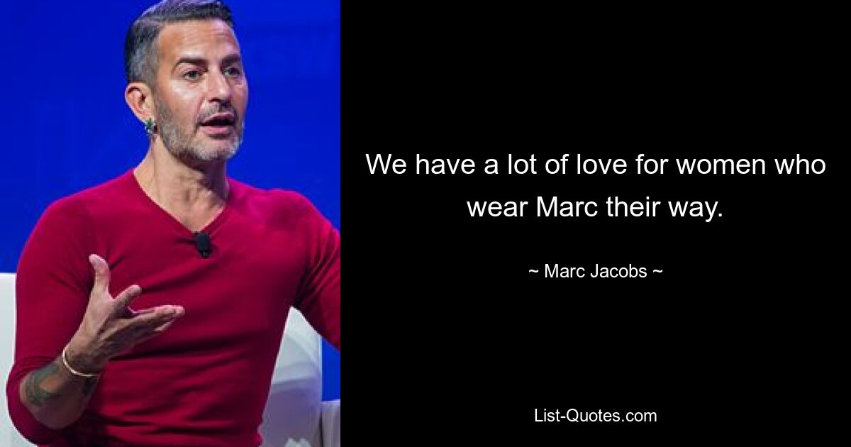 We have a lot of love for women who wear Marc their way. — © Marc Jacobs