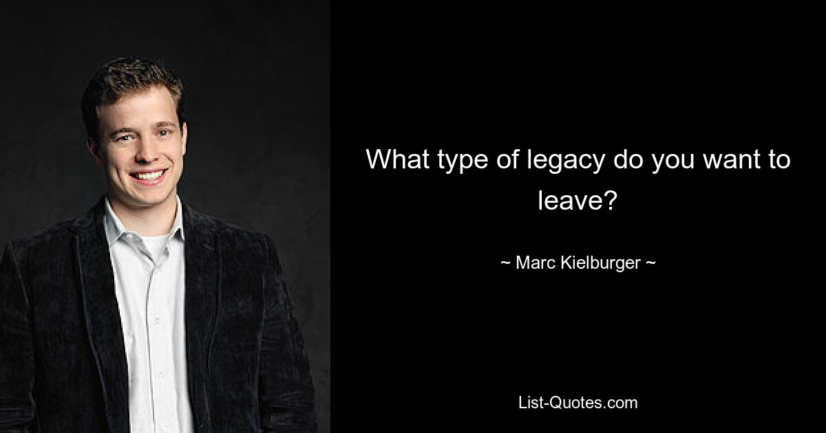 What type of legacy do you want to leave? — © Marc Kielburger