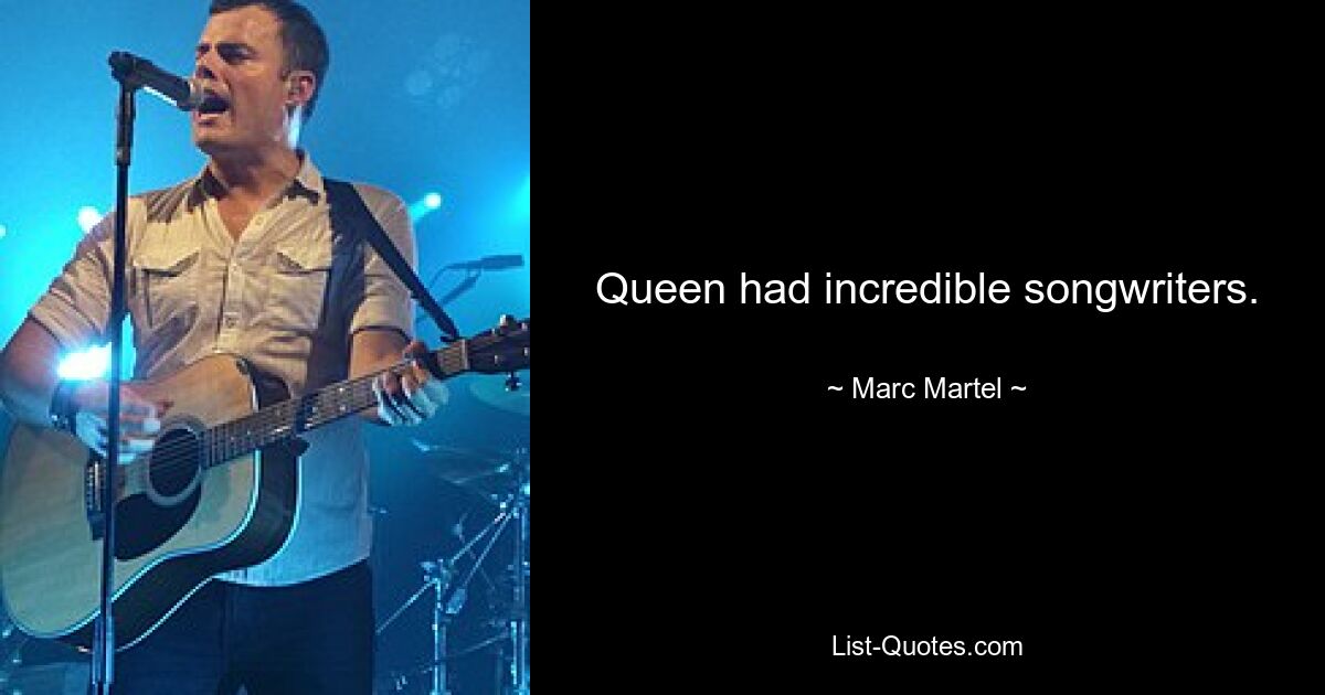 Queen had incredible songwriters. — © Marc Martel