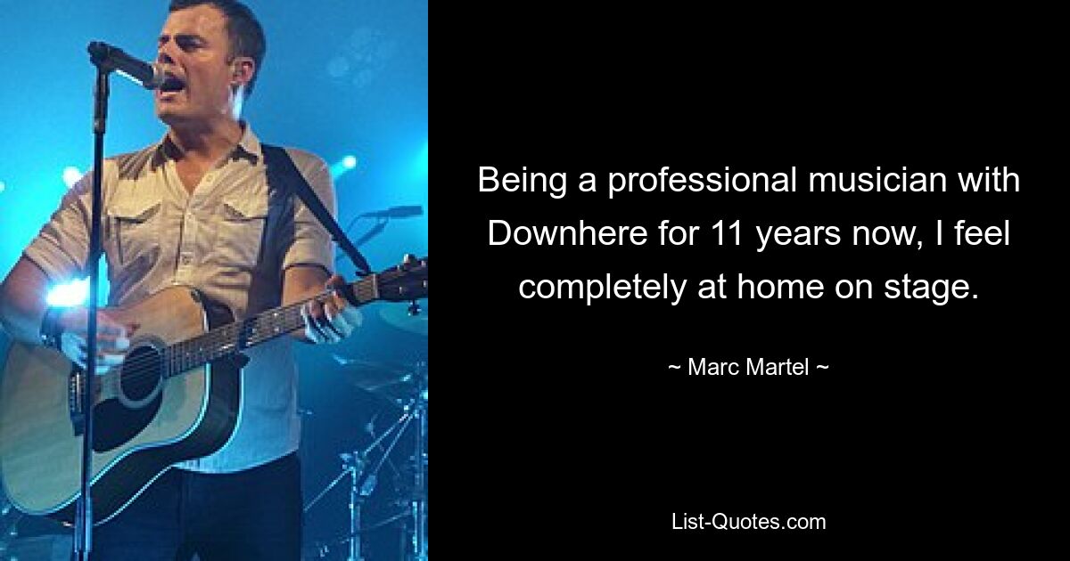 Being a professional musician with Downhere for 11 years now, I feel completely at home on stage. — © Marc Martel