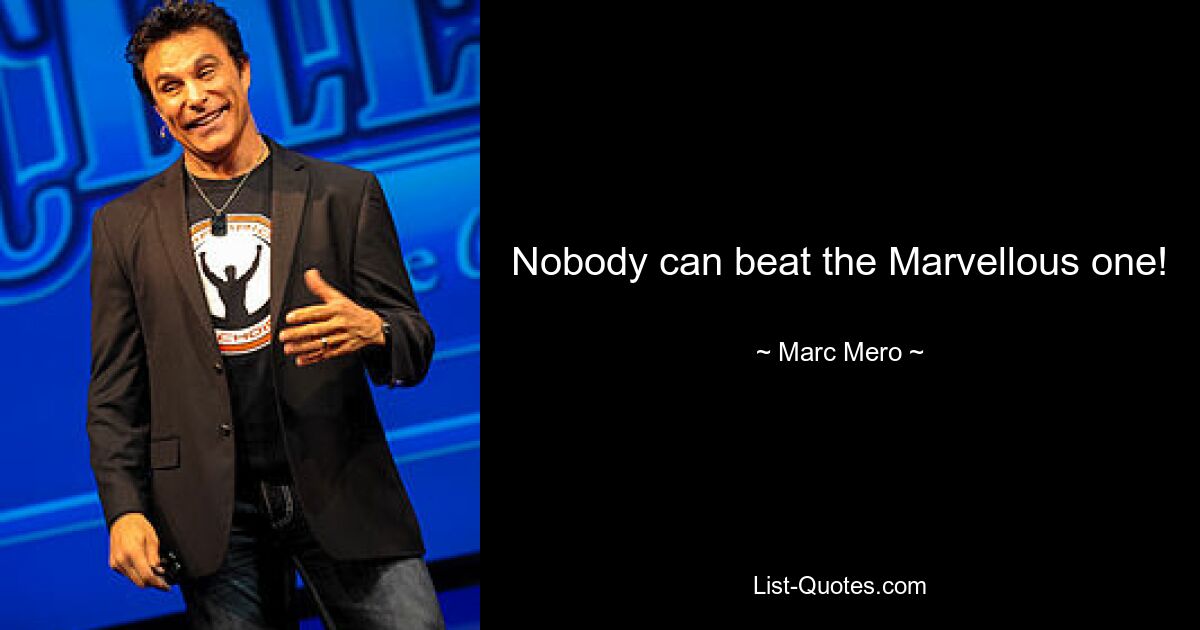 Nobody can beat the Marvellous one! — © Marc Mero