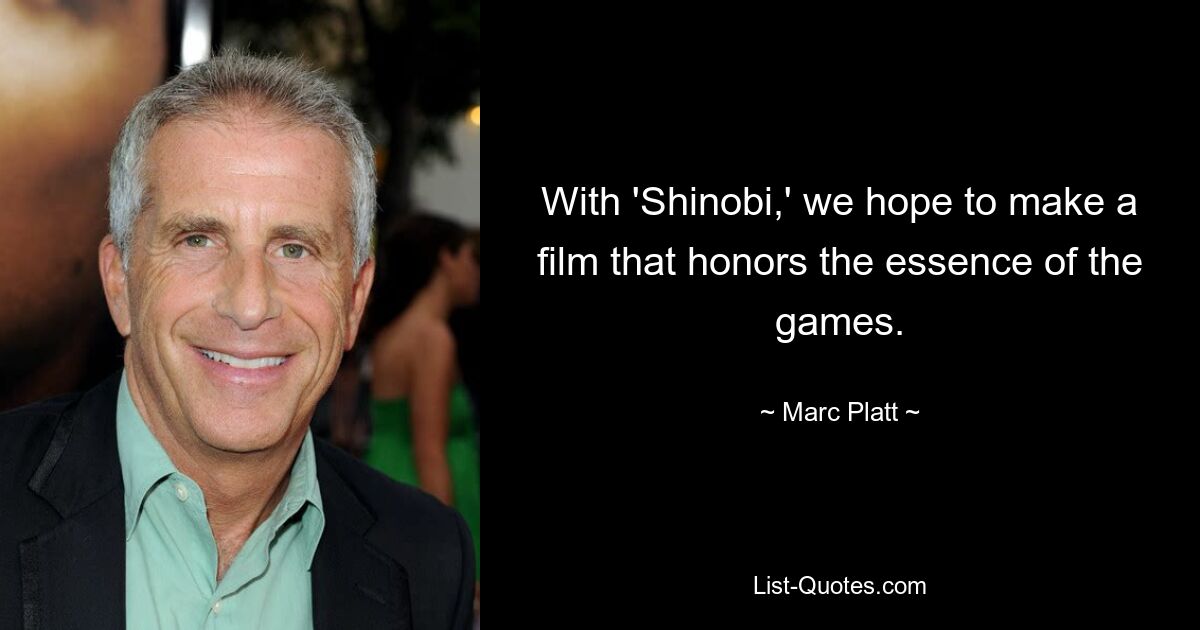 With 'Shinobi,' we hope to make a film that honors the essence of the games. — © Marc Platt