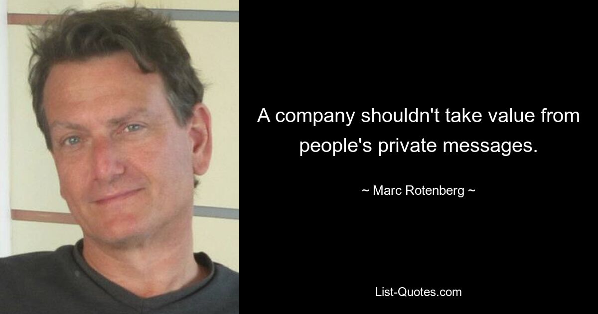 A company shouldn't take value from people's private messages. — © Marc Rotenberg