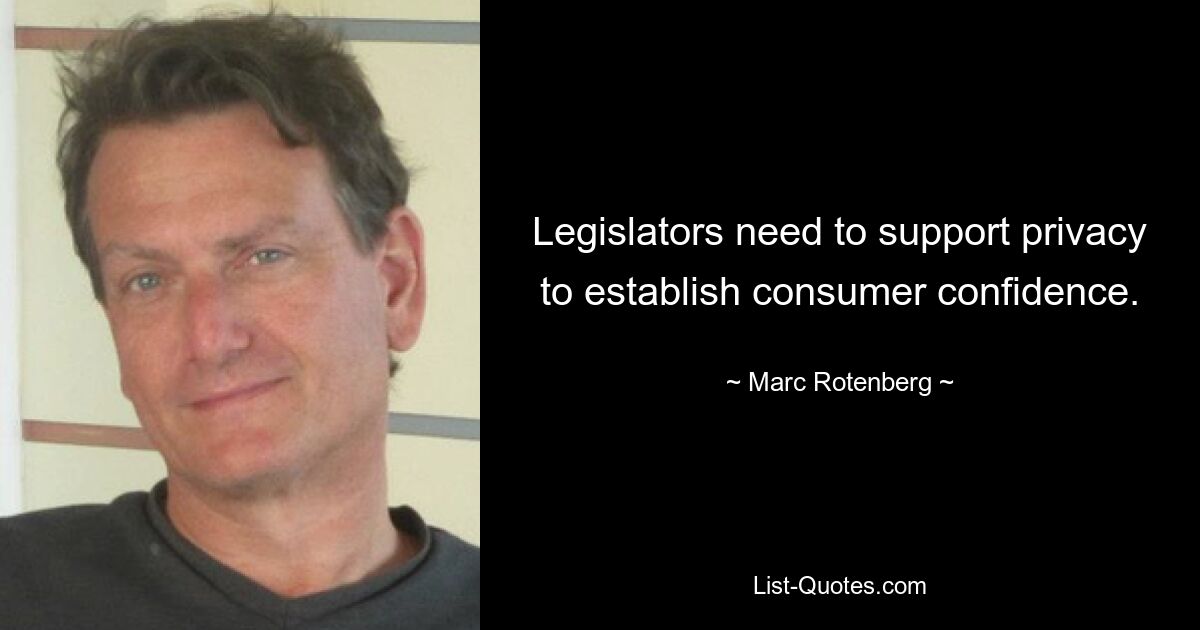 Legislators need to support privacy to establish consumer confidence. — © Marc Rotenberg