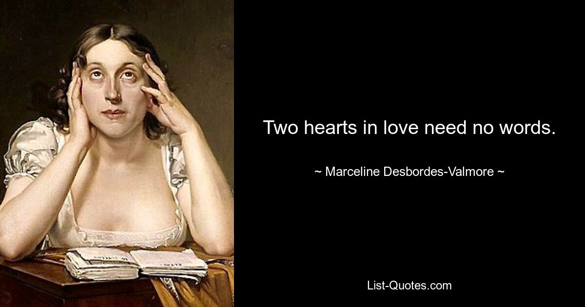 Two hearts in love need no words. — © Marceline Desbordes-Valmore