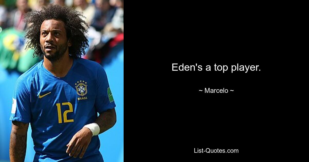 Eden's a top player. — © Marcelo