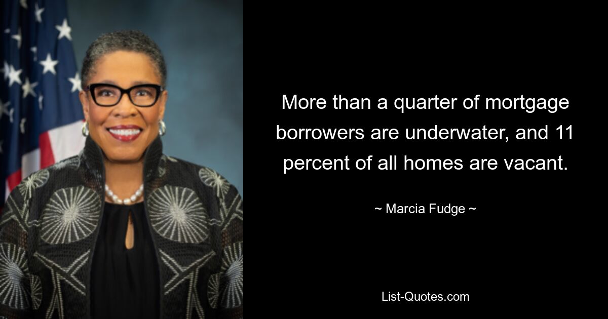 More than a quarter of mortgage borrowers are underwater, and 11 percent of all homes are vacant. — © Marcia Fudge