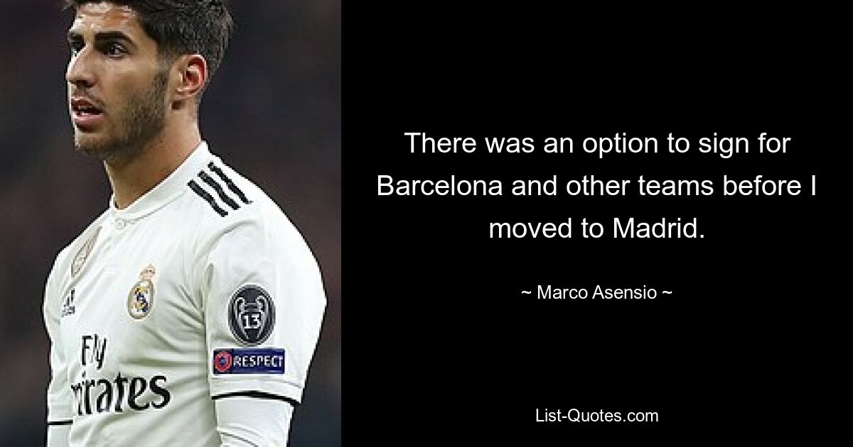 There was an option to sign for Barcelona and other teams before I moved to Madrid. — © Marco Asensio