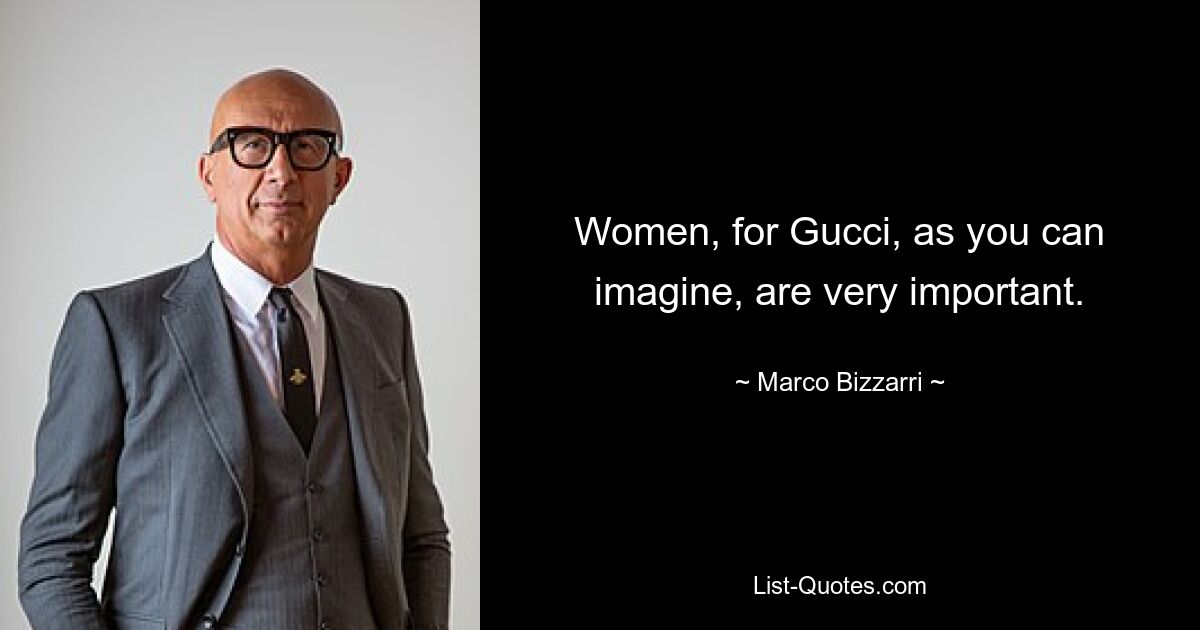 Women, for Gucci, as you can imagine, are very important. — © Marco Bizzarri