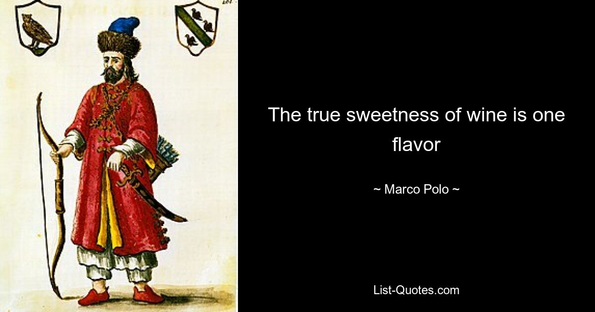 The true sweetness of wine is one flavor — © Marco Polo