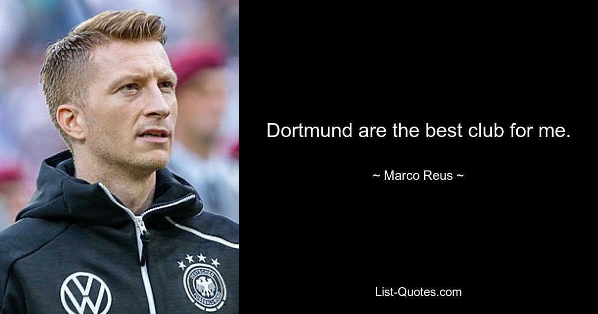 Dortmund are the best club for me. — © Marco Reus