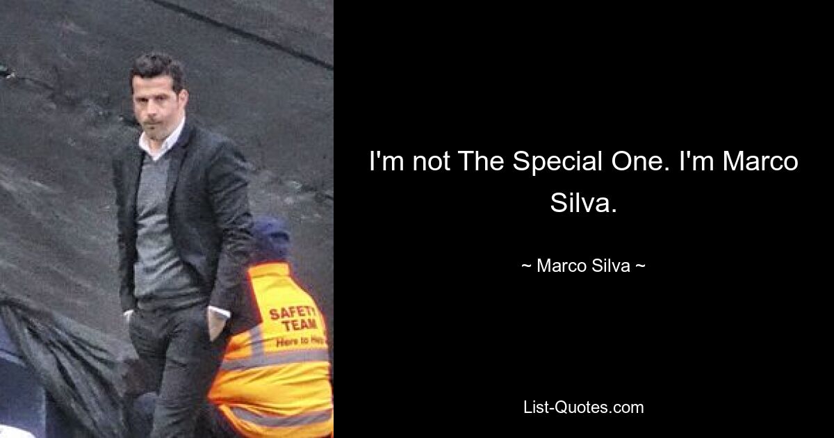 I'm not The Special One. I'm Marco Silva. — © Marco Silva