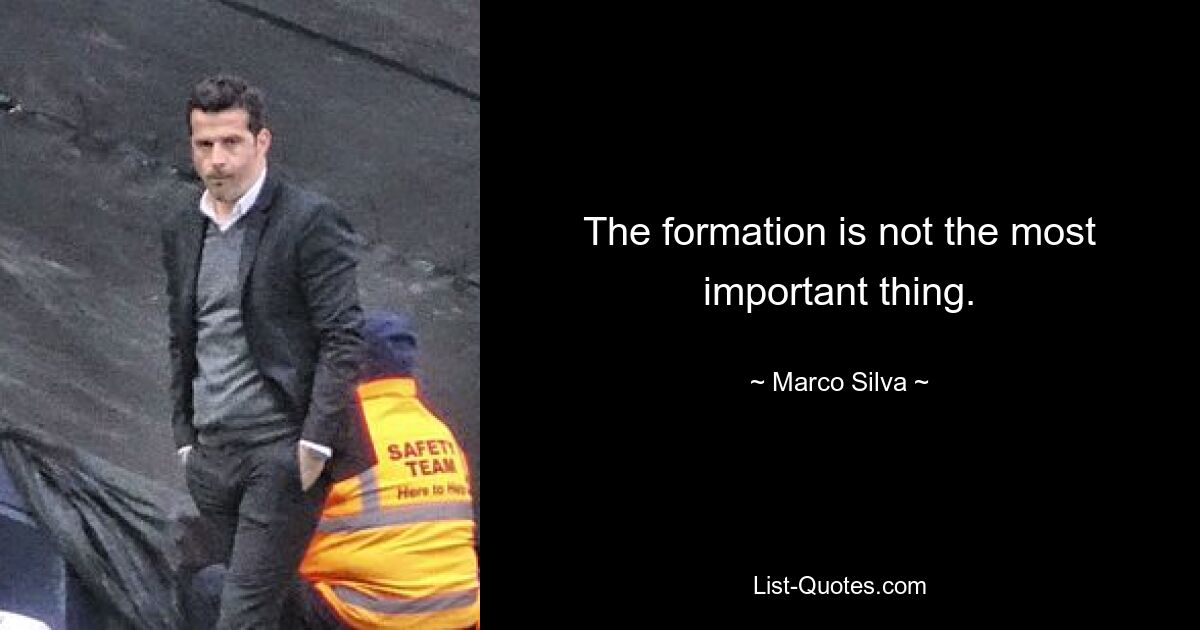 The formation is not the most important thing. — © Marco Silva