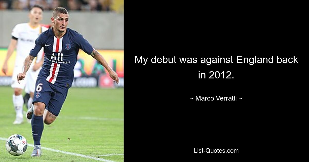 My debut was against England back in 2012. — © Marco Verratti